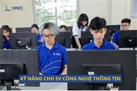 Tổng hợp các kỹ năng cần thiết cho sinh viên ngành công nghệ thông tin