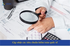 Cập nhật các tiêu chuẩn kiểm toán quốc tế mới nhất hiện nay