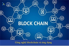 Công nghệ blockchain và ứng dụng trong các lĩnh vực như tài chính, an toàn thông tin